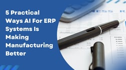 Five_Practical_Ways_AI_For_ERP_Systems_Is_Making_Manufacturing_Better_