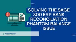 Solving_the_Sage_300_ERP_Bank_Reconciliation_Phantom_Balance_Issue
